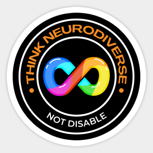Think Neurodiverse, not Disable Sticker